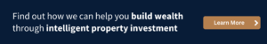 Find out how we can help you build wealth through intelligent property investment.